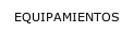 Equipamientos [tecla de acceso D]